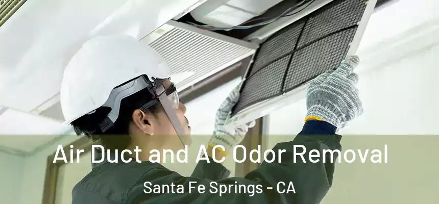 Air Duct and AC Odor Removal Santa Fe Springs - CA