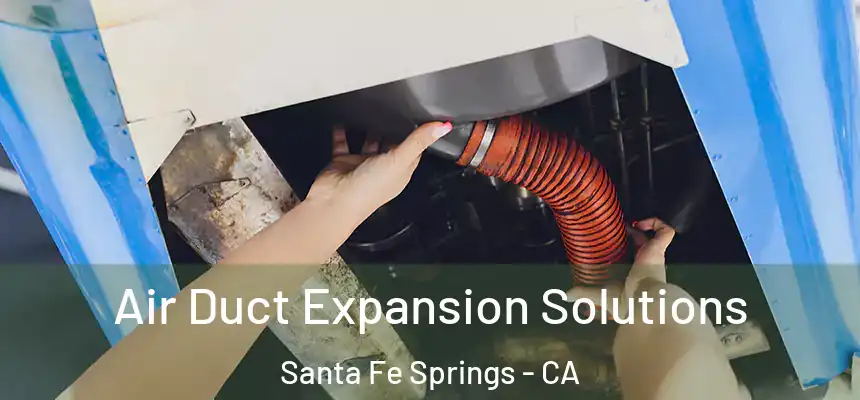  Air Duct Expansion Solutions Santa Fe Springs - CA