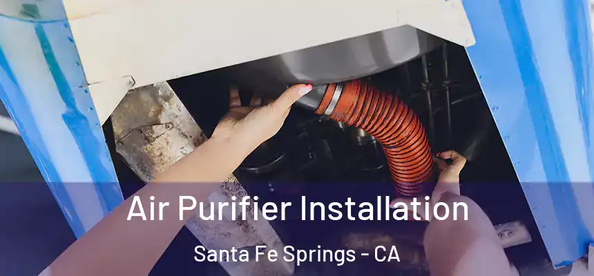 Air Purifier Installation Santa Fe Springs - CA