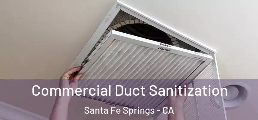 Commercial Duct Sanitization Santa Fe Springs - CA