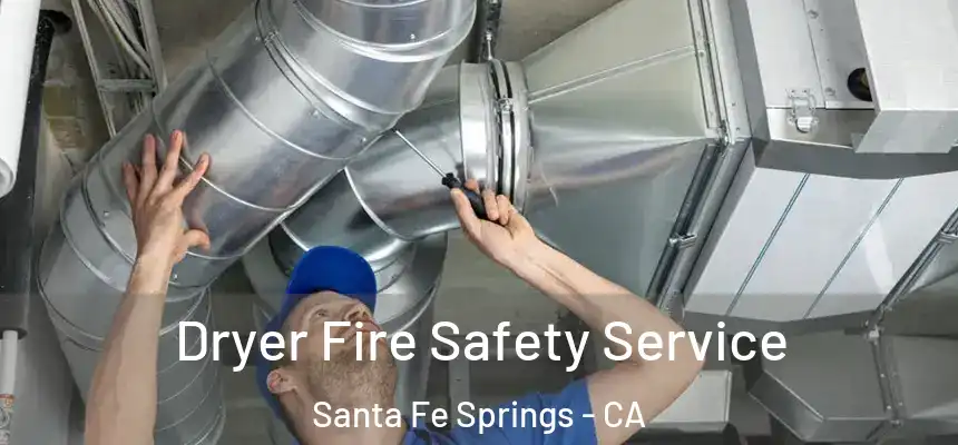Dryer Fire Safety Service Santa Fe Springs - CA