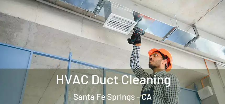 HVAC Duct Cleaning Santa Fe Springs - CA