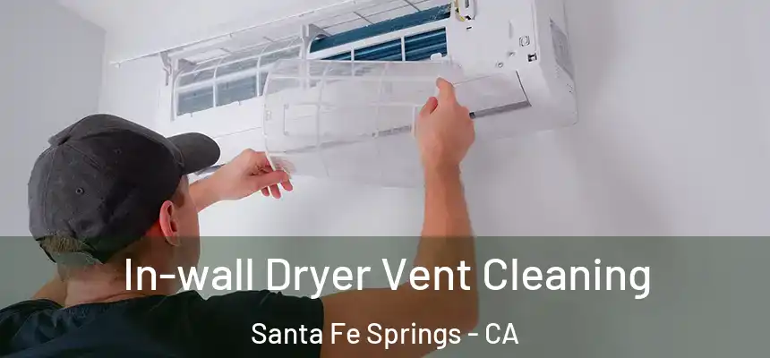 In-wall Dryer Vent Cleaning Santa Fe Springs - CA
