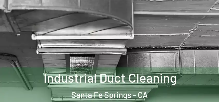 Industrial Duct Cleaning Santa Fe Springs - CA