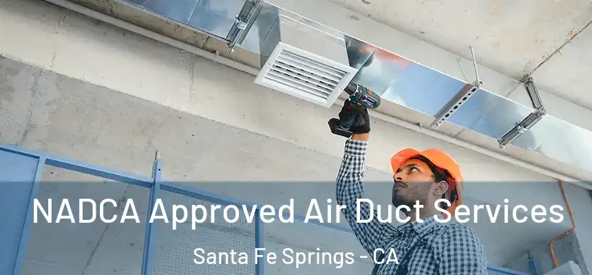  NADCA Approved Air Duct Services Santa Fe Springs - CA