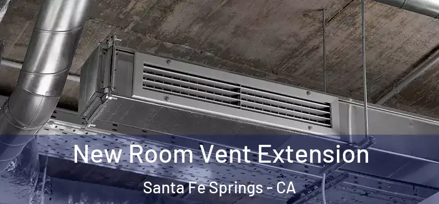  New Room Vent Extension Santa Fe Springs - CA