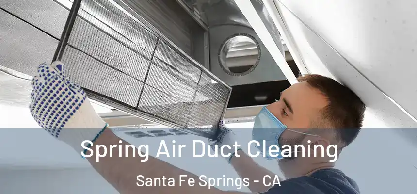 Spring Air Duct Cleaning Santa Fe Springs - CA